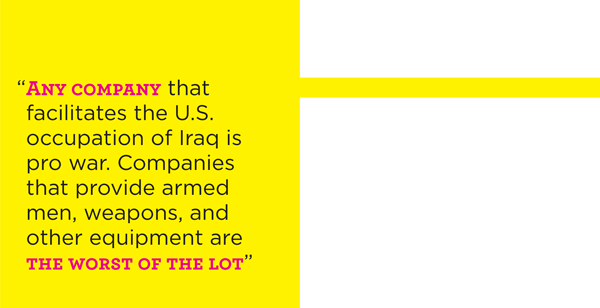 Jeremy Scahill: "Any company that facilitates the U.S. occupation of Iraq is pro war. Companies that provide armed men, weapons, and other equipment are the worst of the lot."