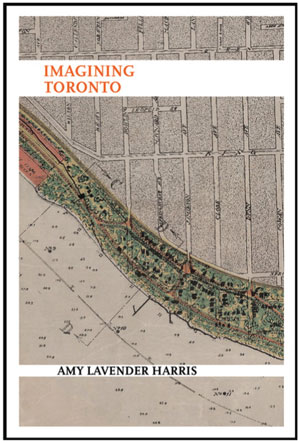 Cover of "Imagining Toronto" by Amy Lavender Harris.