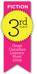 Great Canadian Literary Hunt 2009 - Third Place, Fiction