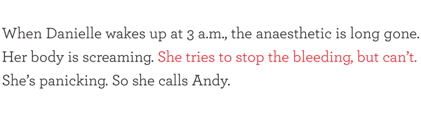 When Danielle wakes up at 3 a.m., the anaesthetic is long gone. Her body is screaming. She tries to stop the bleeding, but can't. She's panicking. So she calls Andy.